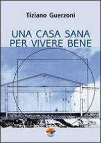 Una casa sana per vivere bene - Tiziano Guerzoni - Libro Verdechiaro 2007, Vivere sano | Libraccio.it