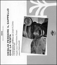 Meglio perdere il cappello che la testa. Conversazioni sull'Africa con Joseph Ki-Zerbo - Massimiliano Troiani - Libro Verdechiaro 2007, Storia | Libraccio.it