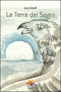 La terra dei sogni - Luca Carulli - Libro Verdechiaro 2007 | Libraccio.it