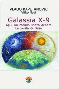 Galassia X-9 apu, un mondo senza denaro, la verità di Gesù - Vlado Kapetanovic - Libro Verdechiaro 2008, Ufo | Libraccio.it