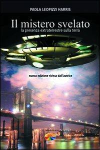 Il mistero svelato. La presenza extraterrestre sulla Terra - Paola Leopizzi Harris - Libro Verdechiaro 2008 | Libraccio.it