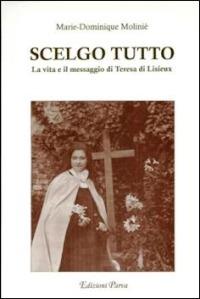 Scelgo tutto. La vita e il messaggio di Teresa di Lisieux - Marie-Dominique Molinié - Libro Parva 2001 | Libraccio.it