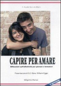 Capire per amare. Riflessioni sull'affettività per giovani e formatori - Davide M. Da Milano - Libro Parva 2009 | Libraccio.it