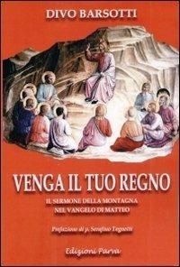 Venga il tuo regno. Il sermone della montagna nel Vangelo di Matteo - Divo Barsotti - Libro Parva 2009 | Libraccio.it