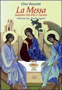 La messa. Incontro tra Dio e l'uomo - Divo Barsotti - Libro Parva 2010 | Libraccio.it