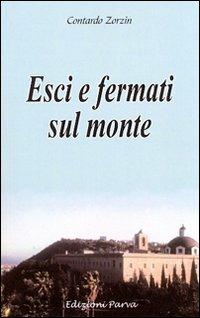 Esci e fermati sul monte - Contardo Zorzin - Libro Parva 2011 | Libraccio.it