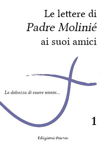 Le lettere di Padre Molinié ai suoi amici. Vol. 1 - Marie-Dominique Molinié - Libro Parva 2013 | Libraccio.it