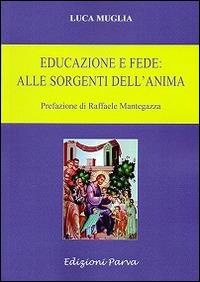 Educazione e fede: alle sorgenti dell'anima - Luca Muglia - Libro Parva 2016 | Libraccio.it