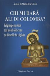 Chi mi darà ali di colomba? Pellegrinaggio quaresimale nella luce dello Spirito Santo con il Venerabile don Luigi Bosio