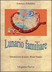 Lunario familiare - Lorenzo Tobaldini - Libro Parva 2016 | Libraccio.it