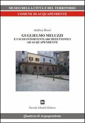 Guglielmo Meluzzi e i suoi interventi architettonici ad Acquapendente. Ediz. illustrata