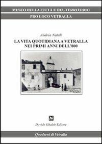 La vita quotidiana a Vetralla nei primi anni dell'800 - Andrea Natali - Libro Ghaleb 2007, Quaderni di Vetralla | Libraccio.it