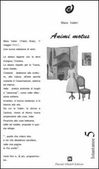 Animi motus - Mara Valeri - Libro Ghaleb 2007, Istantanee | Libraccio.it
