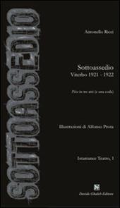 Sottoassedio. Viterbo 1921-1922. Pièce in tre atti (e una coda)