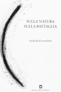 Sulla natura, sulla battaglia. Versicoli d'occasione - Antonello Ricci, Valeria Santorelli - Libro Ghaleb 2009 | Libraccio.it
