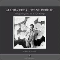 Allora ero giovane pure io. Travagliata e poetica vita di Alfio Pannega - Alfio Pannega - Libro Ghaleb 2010, La banda del racconto | Libraccio.it