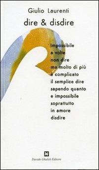 Dire & disdire - Giulio Laurenti - Libro Ghaleb 2010, Istantanee | Libraccio.it