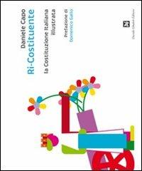Ri-costituente, la Costituzione italiana illustrata - Daniele Capo - Libro Ghaleb 2011 | Libraccio.it