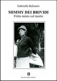 Mimmy dei brividi. Fritto misto col morto - Gabriella Belisario - Libro Ghaleb 2012, Fogli di vita | Libraccio.it