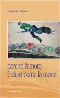 Perché l'amore è duro come la morte - Concettina Falcone - Libro Ianieri 2003, Forsythia. Narrativa e romanzi | Libraccio.it