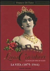 Lina Cavalieri. La donna più bella del mondo. La vita (1875-1944) - Franco Di Tizio - Libro Ianieri 2004, Archivio di cultura moderna | Libraccio.it