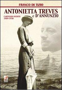 Antonietta Treves e D'Annunzio. Carteggio inedito (1909-1938) - Franco Di Tizio - Libro Ianieri 2005, Biblioteca Dannunziana saggistica | Libraccio.it