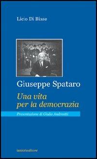 Giuseppe Spataro. Una vita per la democrazia - Licio Di Biase - Libro Ianieri 2006, Saggistica | Libraccio.it