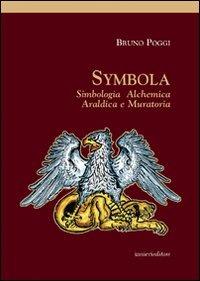 Symbola. Simbologia, alchemica, araldica e muratoria - Bruno Poggi - Libro Ianieri 2007 | Libraccio.it