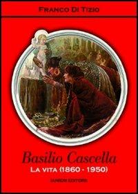 Basilio Cascella. La vita (1860-1950) - Franco Di Tizio - Libro Ianieri 2006, Archivio di cultura moderna | Libraccio.it