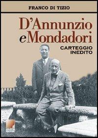 D'Annunzio e Mondadori. Carteggio inedito 1921-1938 - Franco Di Tizio - Libro Ianieri 2006, Biblioteca Dannunziana saggistica | Libraccio.it