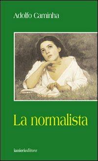 La normalista - Adolfo Caminha - Libro Ianieri 2006, Forsythia. Narrativa e romanzi | Libraccio.it