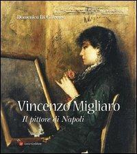 Vincenzo Migliaro (1858-1938). Il pittore di Napoli - Domenico Di Giacomo - Libro Ianieri 2006 | Libraccio.it