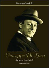 Giuseppe De Luca. Baritono inimitabile - Francesco Sanvitale - Libro Ianieri 2008, Archivio di cultura moderna | Libraccio.it