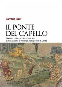 Il ponte del capello. Elementi della tradizione islamica e della «Visione» di Alberico nella poesia di Dante - Corrado Gizzi - Libro Ianieri 2008, Studi Danteschi | Libraccio.it