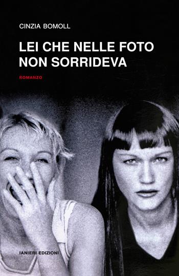 Lei che nelle foto non sorrideva - Cinzia Bomoll - Libro Ianieri 2019, Notturni | Libraccio.it