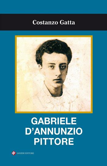 Gabriele D'Annunzio pittore - Costanzo Gatta - Libro Ianieri 2017, Saggi e carteggi dannunziani | Libraccio.it
