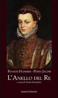L' anello del re - Francis Hammer, Petra Jacobi - Libro Ianieri 2009 | Libraccio.it
