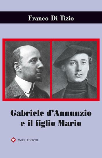Gabriele D'Annunzio e il figlio Mario - Franco Di Tizio - Libro Ianieri 2016, Biblioteca Dannunziana saggistica | Libraccio.it