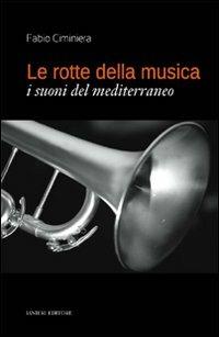 Le rotte della musica. I suoni del Mediterraneo - Fabio Ciminiera - Libro Ianieri 2009 | Libraccio.it
