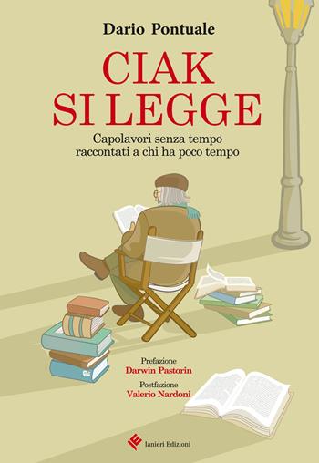 Ciak si legge. Capolavori senza tempo raccontati a chi ha poco tempo - Dario Pontuale - Libro Ianieri 2017 | Libraccio.it