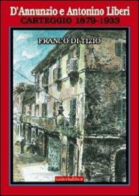 D'Annunzio e Antonino Liberi. Carteggio 1879-1933 - Franco Di Tizio - Libro Ianieri 2009, Biblioteca Dannunziana saggistica | Libraccio.it