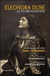 La fine dell'incantesimo. Lettere inedite del 1904 Duse-d'Annunzio