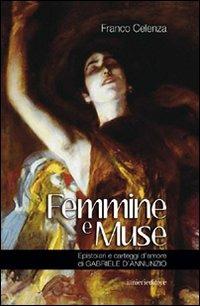 Femmine e muse. Epistolari e carteggi d'amore di Gabriele d'Annunzio - Franco Celenza - Libro Ianieri 2011 | Libraccio.it