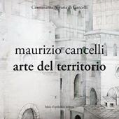 Maurizio Cancelli. Arte del territorio. Catalogo della mostra. Ediz. illustrata