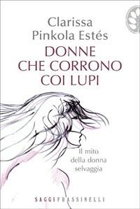 Donne che corrono coi lupi - Clarissa Pinkola Estés - Libro Sperling & Kupfer 2008, Frassinelli narrativa straniera | Libraccio.it