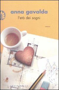 L' età dei sogni - Anna Gavalda - Libro Sperling & Kupfer 2008, Frassinelli narrativa straniera | Libraccio.it