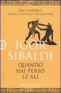 Quando hai perso le ali - Igor Sibaldi - Libro Sperling & Kupfer 2008, Frassinelli narrativa italiana | Libraccio.it