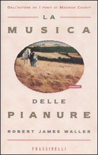 La musica delle pianure - Robert J. Waller - Libro Sperling & Kupfer 2009, Frassinelli narrativa straniera | Libraccio.it