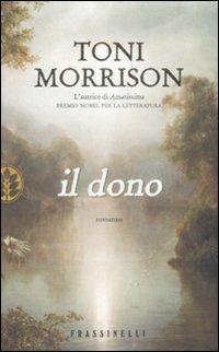 Il dono - Toni Morrison - Libro Sperling & Kupfer 2009, Frassinelli narrativa straniera | Libraccio.it
