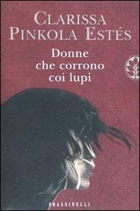 Donne che corrono coi lupi - Clarissa Pinkola Estés - Libro Sperling & Kupfer 2010, Frassinelli narrativa straniera | Libraccio.it